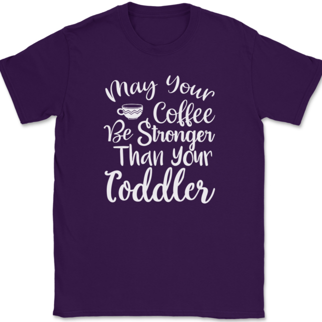 May Your Coffee Be Stronger Than Your Toddler T-Shirt Mens Tee - Image 8