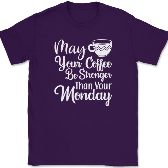 May Your Coffee Be Stronger Than Your Monday T-Shirt Mens Tee - Image 8