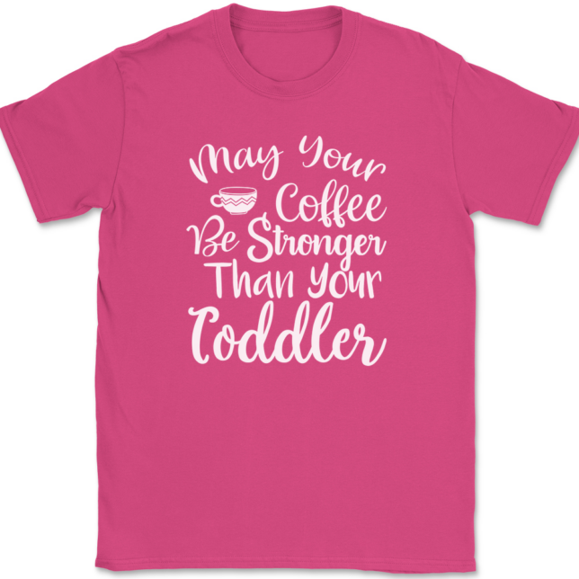 May Your Coffee Be Stronger Than Your Toddler T-Shirt Mens Tee - Image 9