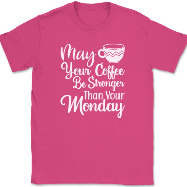 May Your Coffee Be Stronger Than Your Monday T-Shirt Mens Tee - Image 9