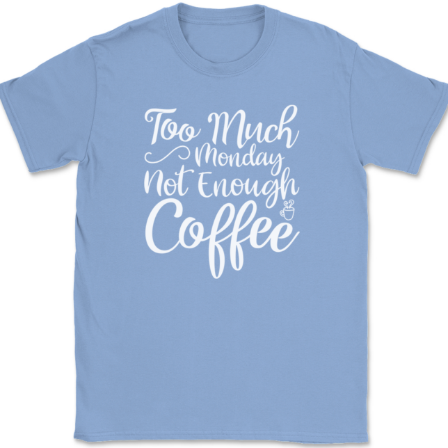 Too Much Monday Not Enough Coffee T-Shirt Mens Tee - Image 10