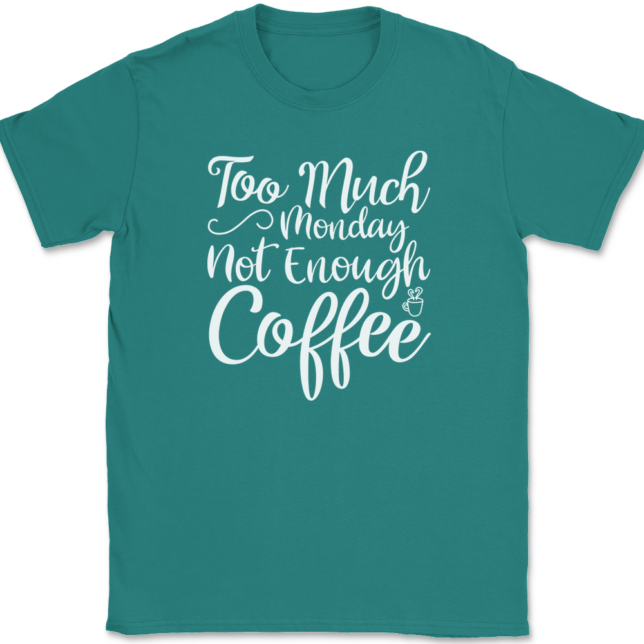 Too Much Monday Not Enough Coffee T-Shirt Mens Tee - Image 11