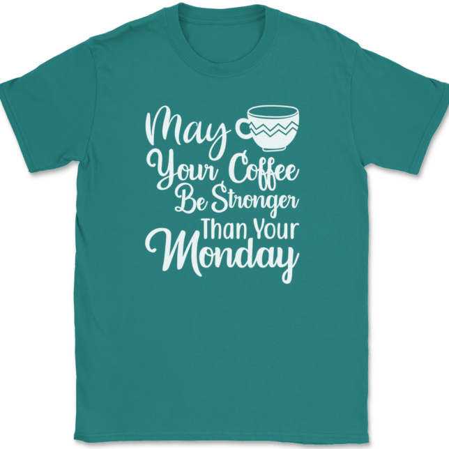 May Your Coffee Be Stronger Than Your Monday T-Shirt Mens Tee - Image 11