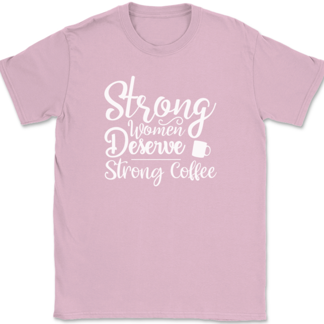 Strong Women Deserve Strong Coffee T-Shirt Mens Tee - Image 12