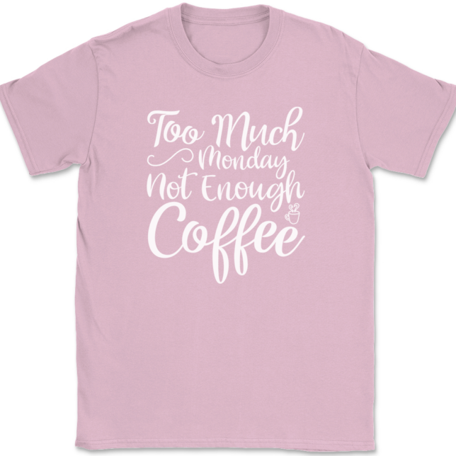 Too Much Monday Not Enough Coffee T-Shirt Mens Tee - Image 12