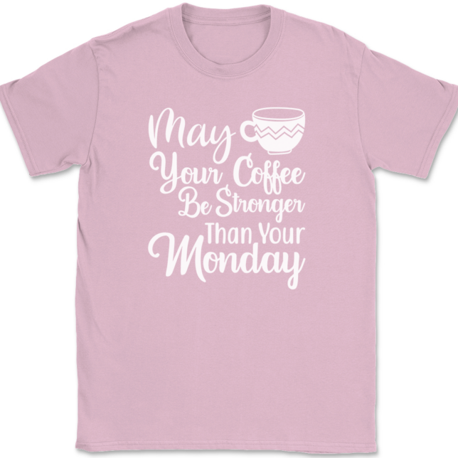 May Your Coffee Be Stronger Than Your Monday T-Shirt Mens Tee - Image 12