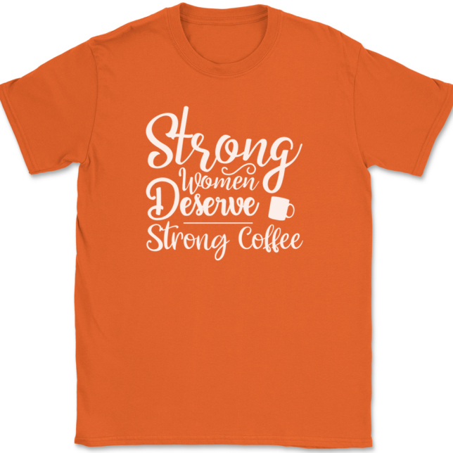 Strong Women Deserve Strong Coffee T-Shirt Mens Tee - Image 13