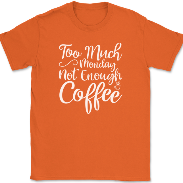 Too Much Monday Not Enough Coffee T-Shirt Mens Tee - Image 13