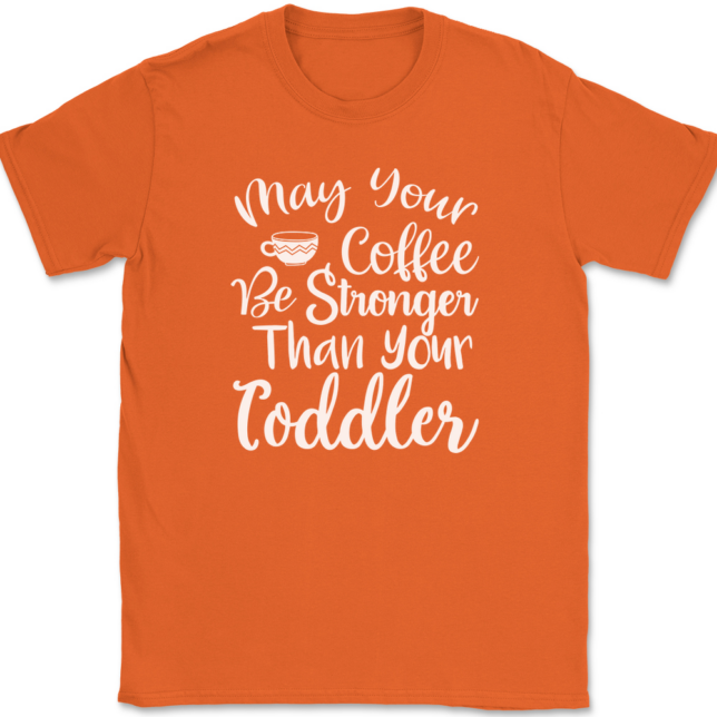 May Your Coffee Be Stronger Than Your Toddler T-Shirt Mens Tee - Image 13