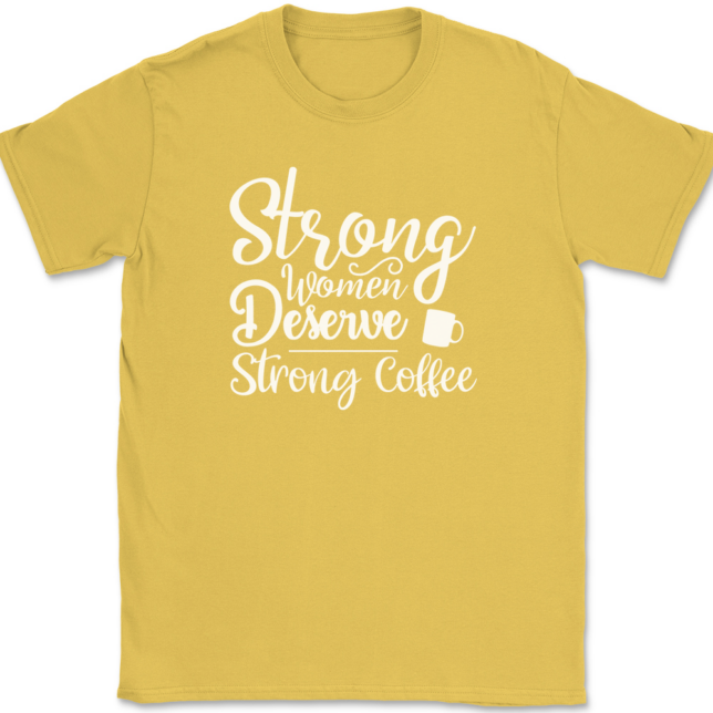 Strong Women Deserve Strong Coffee T-Shirt Mens Tee - Image 14
