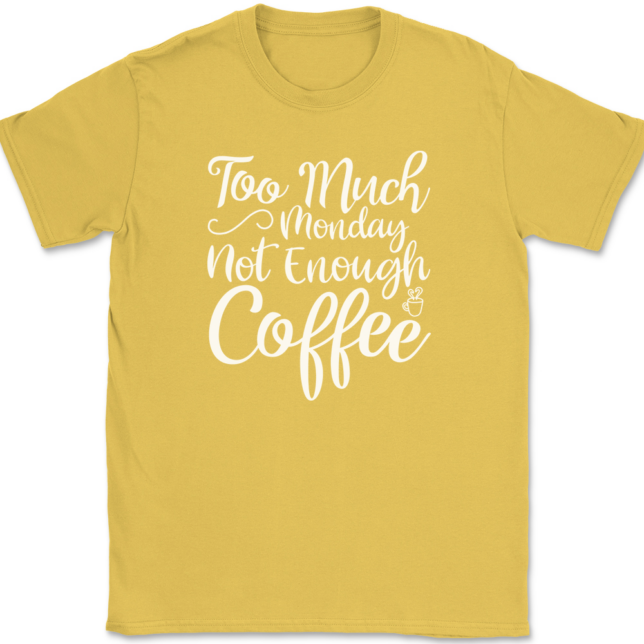 Too Much Monday Not Enough Coffee T-Shirt Mens Tee - Image 14