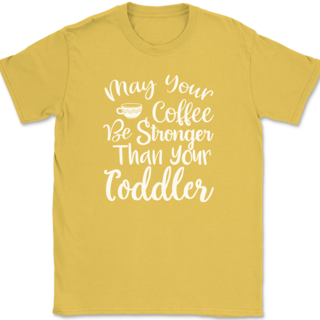 May Your Coffee Be Stronger Than Your Toddler T-Shirt Mens Tee - Image 14