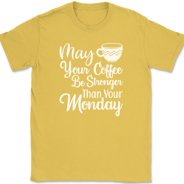 May Your Coffee Be Stronger Than Your Monday T-Shirt Mens Tee - Image 14