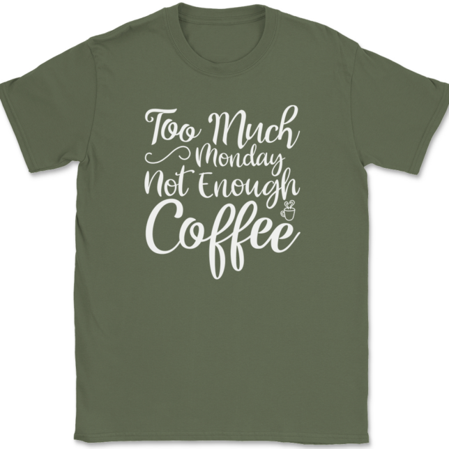 Too Much Monday Not Enough Coffee T-Shirt Mens Tee - Image 15