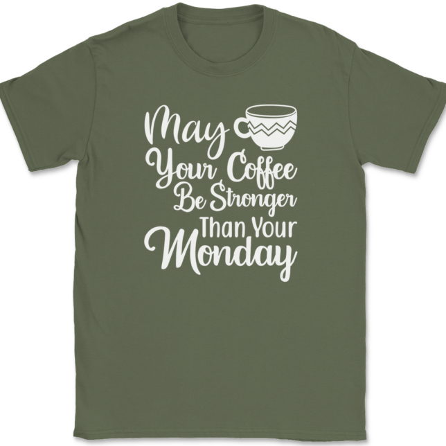 May Your Coffee Be Stronger Than Your Monday T-Shirt Mens Tee - Image 15