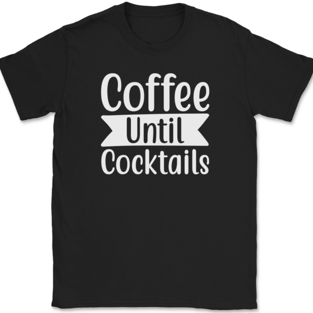 Coffee Until Cocktails T-Shirt Mens Tee