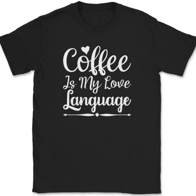 Coffee is My Love Language T-Shirt Mens Tee