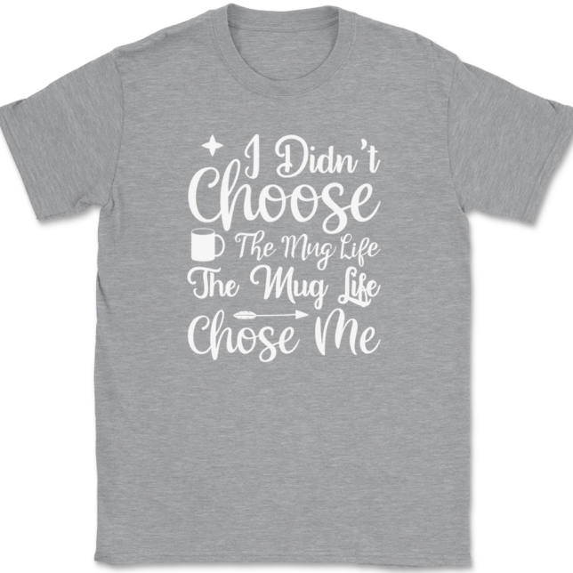 I Didn't Choose The Mug Life Coffee T-Shirt Mens Tee - Image 2