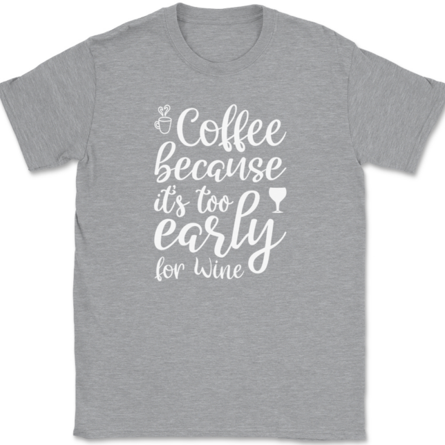 Coffee Because Its Too Early For Wine T-Shirt Mens Tee - Image 2