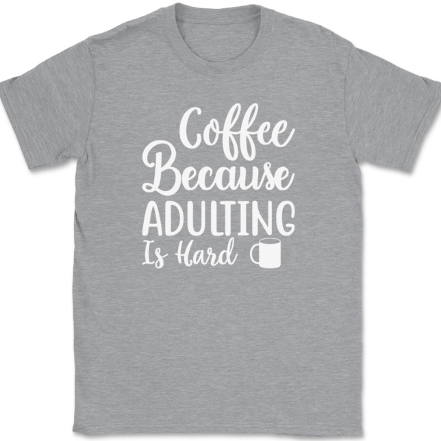 Coffee Because Adulting Is Hard T-Shirt Mens Tee - Image 2