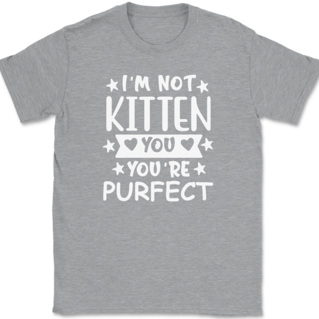 I'm Not Kitten You You're Purfect T-Shirt Mens Tee - Image 2