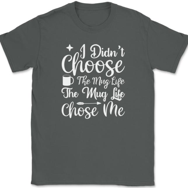 I Didn't Choose The Mug Life Coffee T-Shirt Mens Tee - Image 3