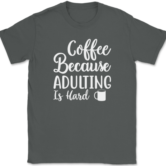 Coffee Because Adulting Is Hard T-Shirt Mens Tee - Image 3