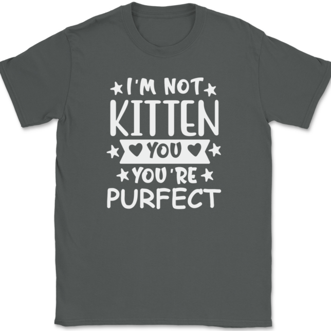 I'm Not Kitten You You're Purfect T-Shirt Mens Tee - Image 3