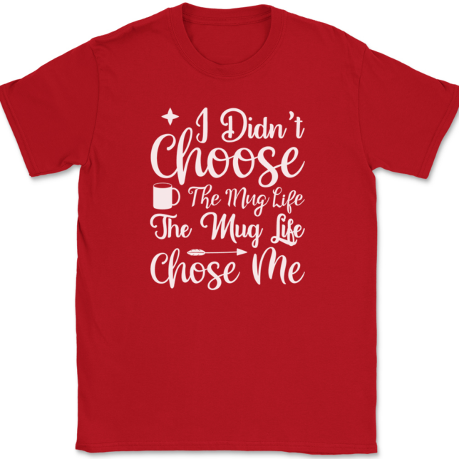 I Didn't Choose The Mug Life Coffee T-Shirt Mens Tee - Image 4