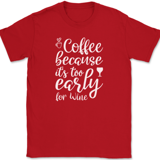 Coffee Because Its Too Early For Wine T-Shirt Mens Tee - Image 4