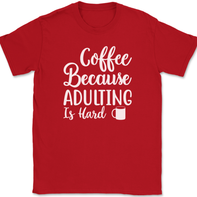 Coffee Because Adulting Is Hard T-Shirt Mens Tee - Image 4