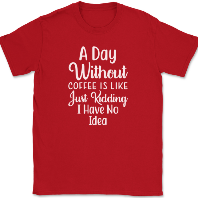 A Day Without Coffee Just Kidding T-Shirt Mens Tee - Image 4