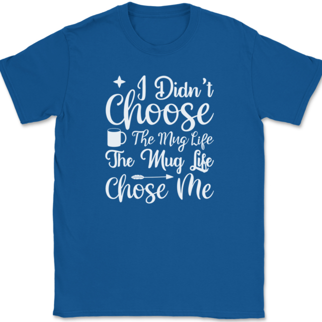 I Didn't Choose The Mug Life Coffee T-Shirt Mens Tee - Image 5