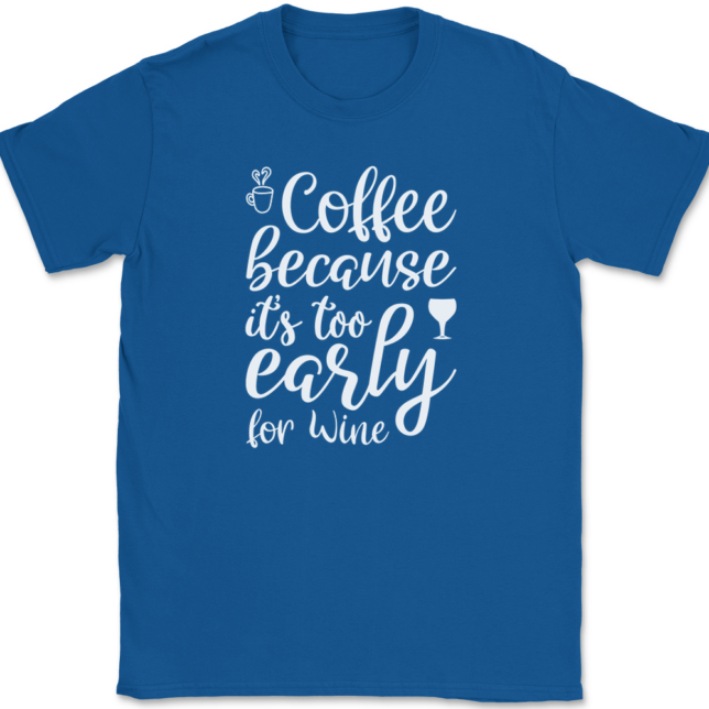 Coffee Because Its Too Early For Wine T-Shirt Mens Tee - Image 5