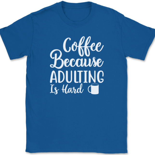 Coffee Because Adulting Is Hard T-Shirt Mens Tee - Image 5