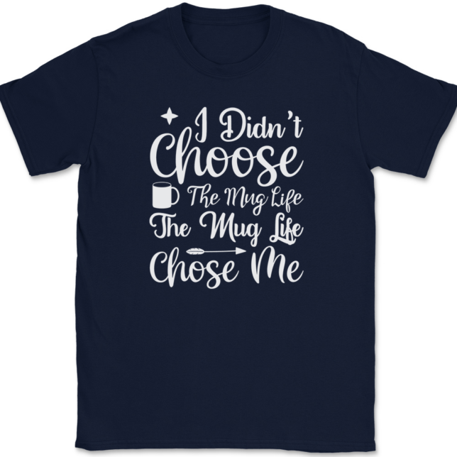 I Didn't Choose The Mug Life Coffee T-Shirt Mens Tee - Image 6