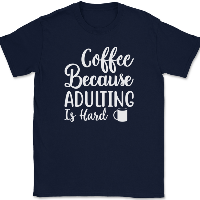 Coffee Because Adulting Is Hard T-Shirt Mens Tee - Image 6