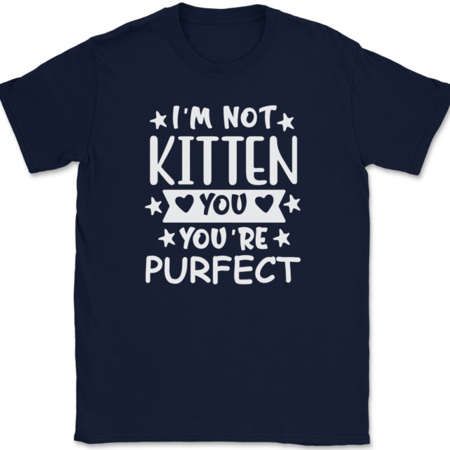 I'm Not Kitten You You're Purfect T-Shirt Mens Tee - Image 6