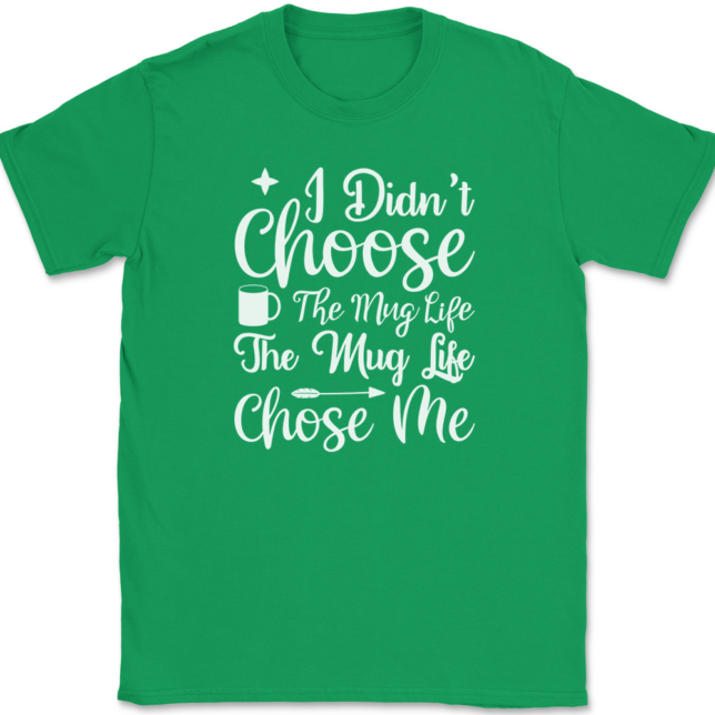 I Didn't Choose The Mug Life Coffee T-Shirt Mens Tee - Image 7