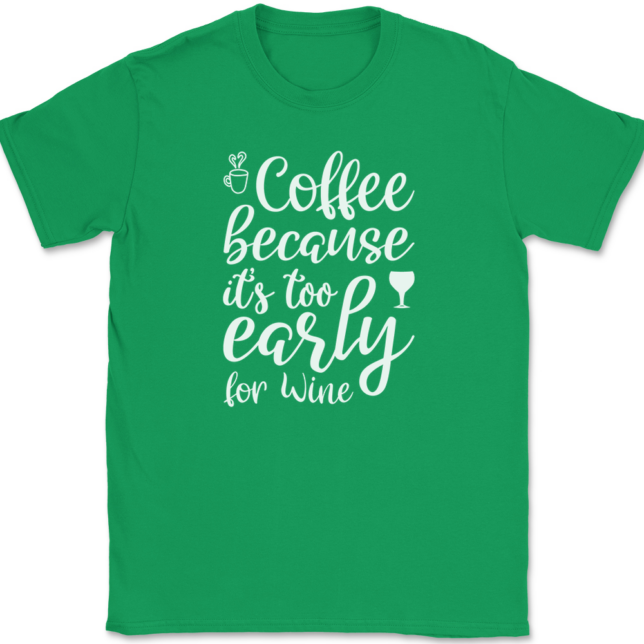 Coffee Because Its Too Early For Wine T-Shirt Mens Tee - Image 7