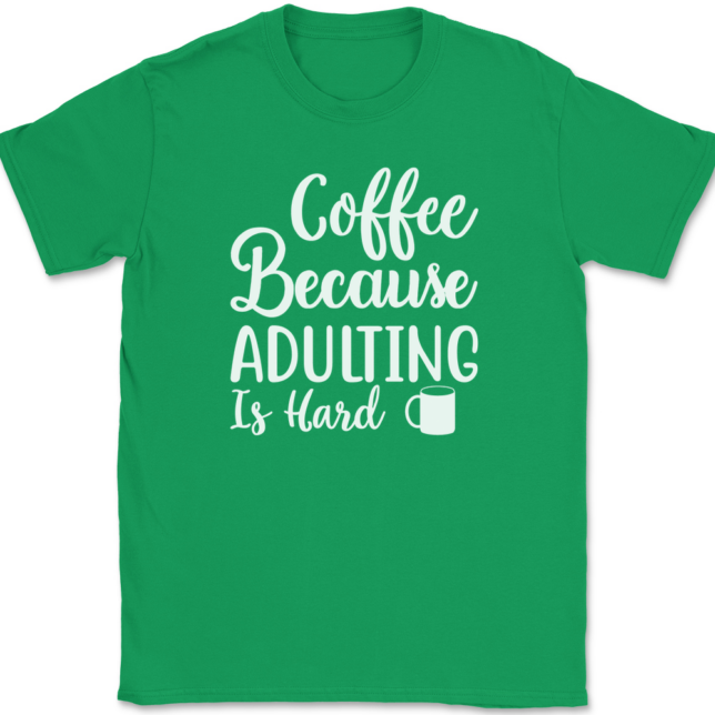 Coffee Because Adulting Is Hard T-Shirt Mens Tee - Image 7