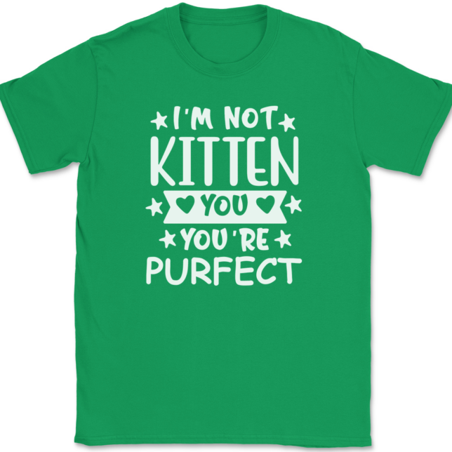 I'm Not Kitten You You're Purfect T-Shirt Mens Tee - Image 7