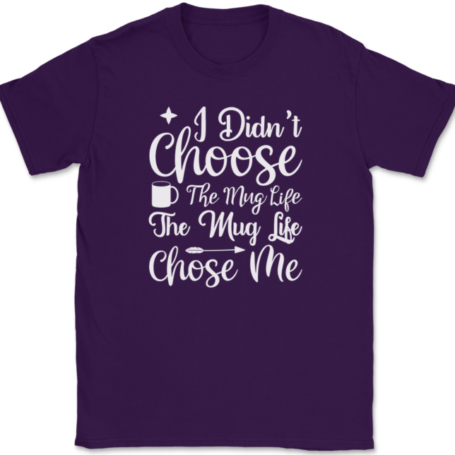 I Didn't Choose The Mug Life Coffee T-Shirt Mens Tee - Image 8