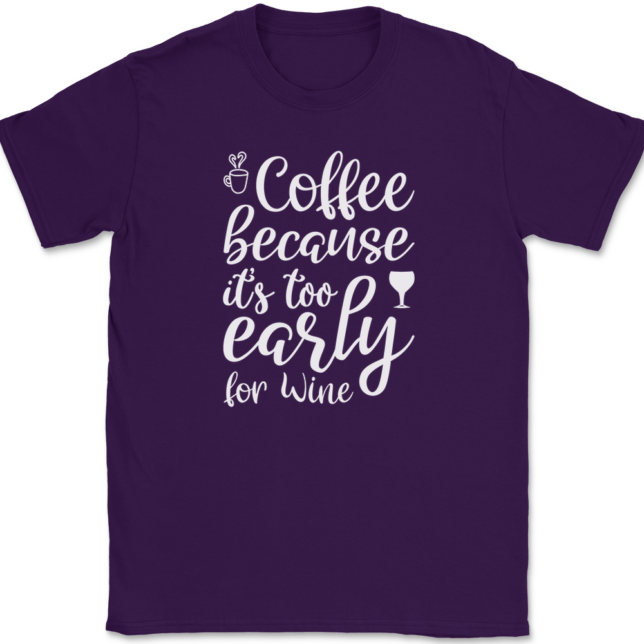 Coffee Because Its Too Early For Wine T-Shirt Mens Tee - Image 8