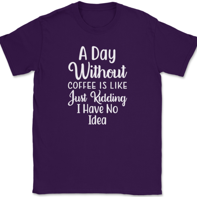 A Day Without Coffee Just Kidding T-Shirt Mens Tee - Image 8