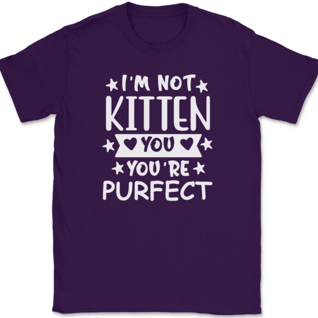 I'm Not Kitten You You're Purfect T-Shirt Mens Tee - Image 8