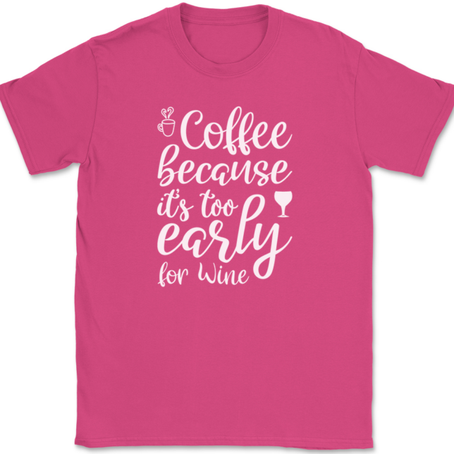 Coffee Because Its Too Early For Wine T-Shirt Mens Tee - Image 9