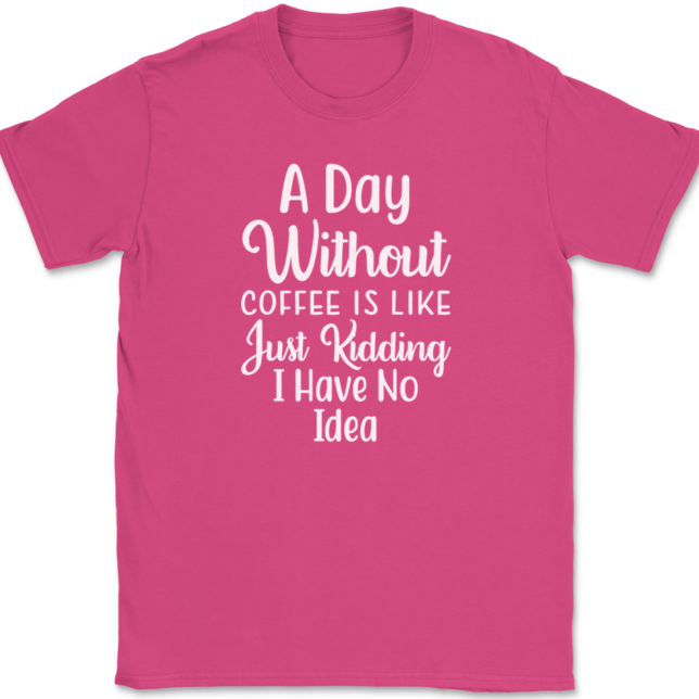 A Day Without Coffee Just Kidding T-Shirt Mens Tee - Image 9