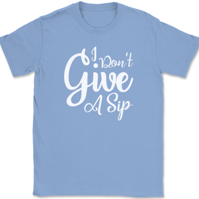 I Don't Give A Sip T-Shirt Mens Tee - Image 10