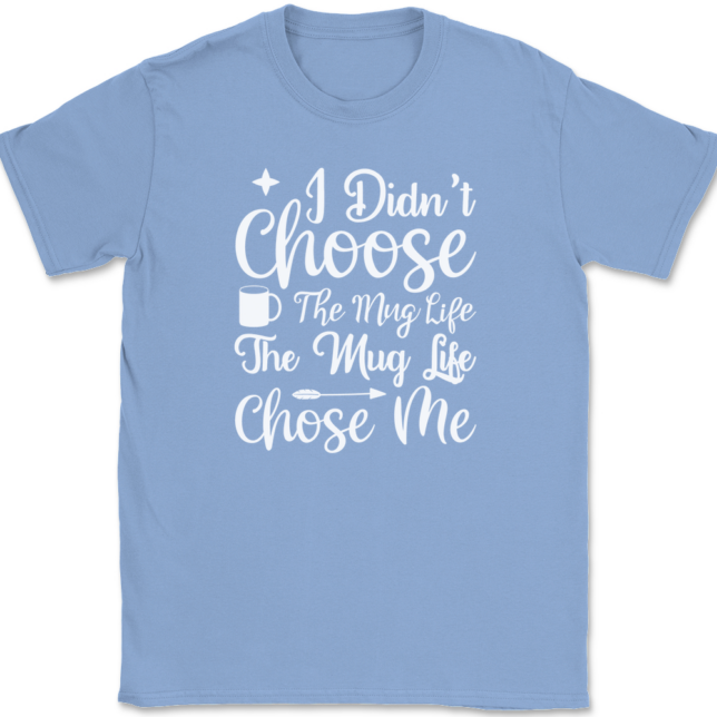 I Didn't Choose The Mug Life Coffee T-Shirt Mens Tee - Image 10